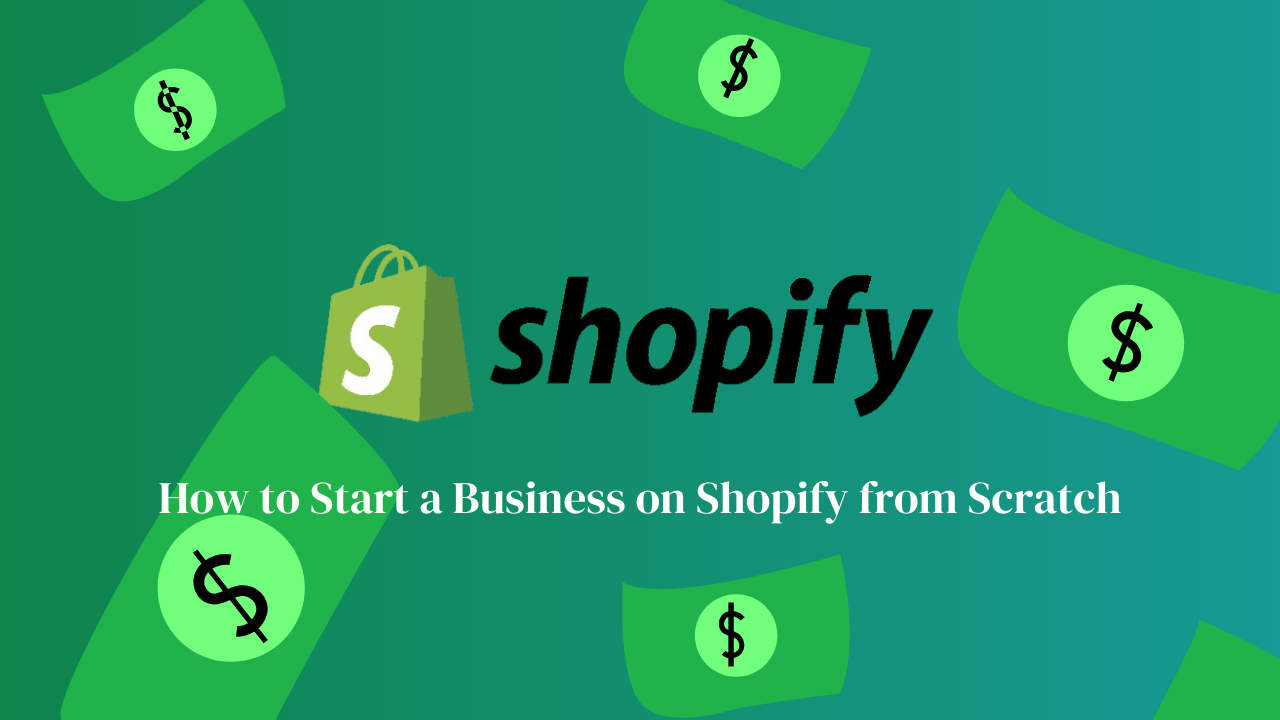 How to Start a Business on Shopify from Scratch