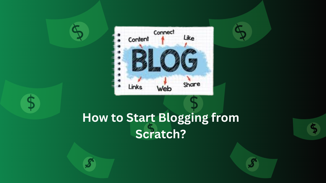 How to Start Blogging from Scratch?